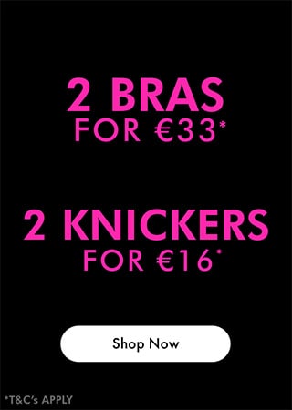 2 bras for €33, 1 knickers for €16 at Ann Summers